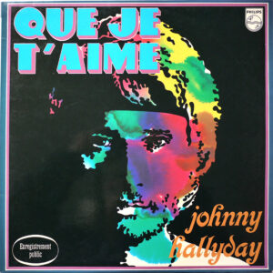 QUE JE T’AIME (PALAIS DES SPORTS 1969) (Réédition 6325.189 - Code B - Label PAPIER)