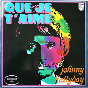 QUE JE T’AIME (PALAIS DES SPORTS 1969) (Réédition 6325.189 - PG 200 - Label Plastique)